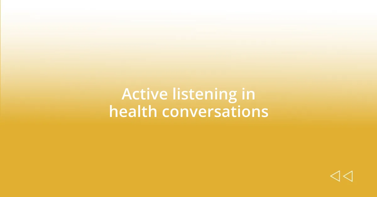 Active listening in health conversations