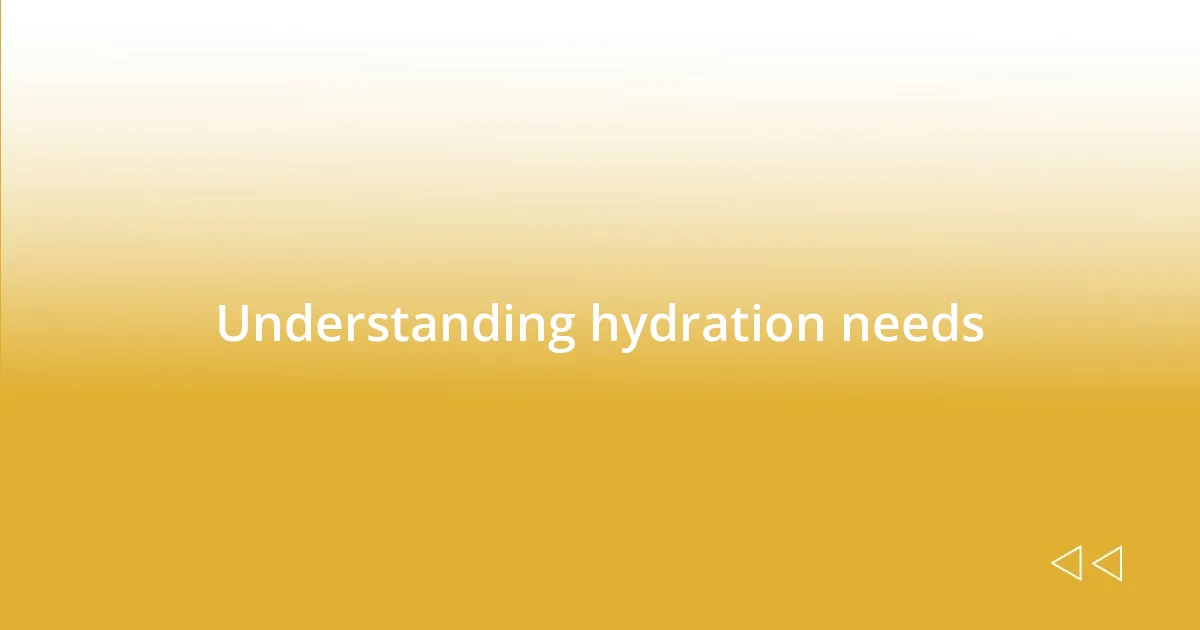 Understanding hydration needs