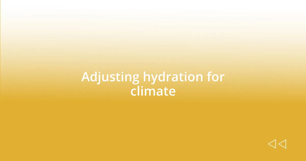 Adjusting hydration for climate