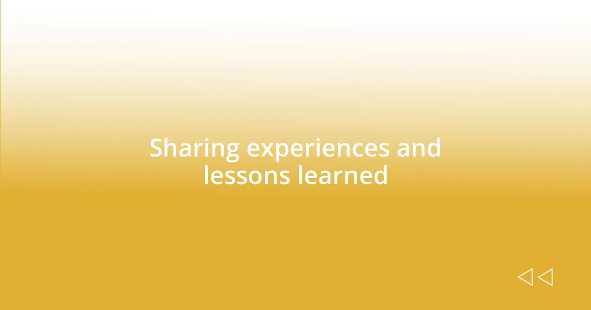 Sharing experiences and lessons learned