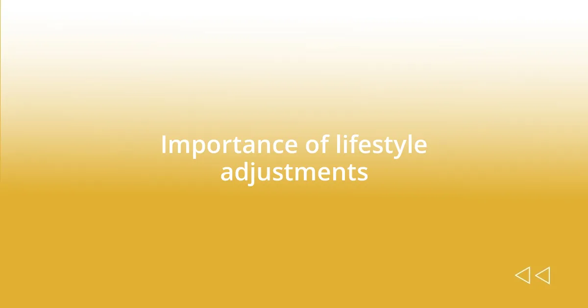 Importance of lifestyle adjustments