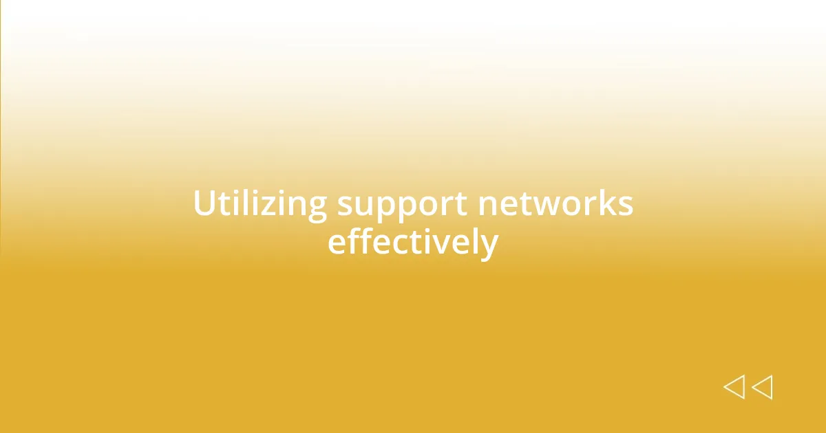 Utilizing support networks effectively