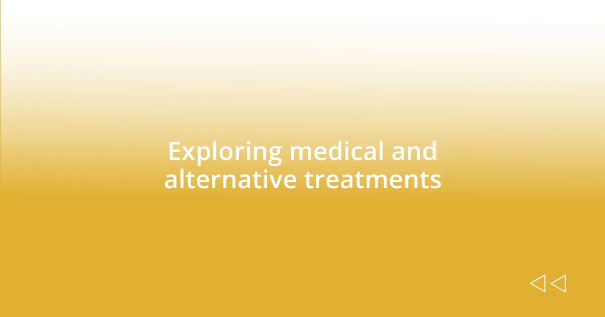 Exploring medical and alternative treatments