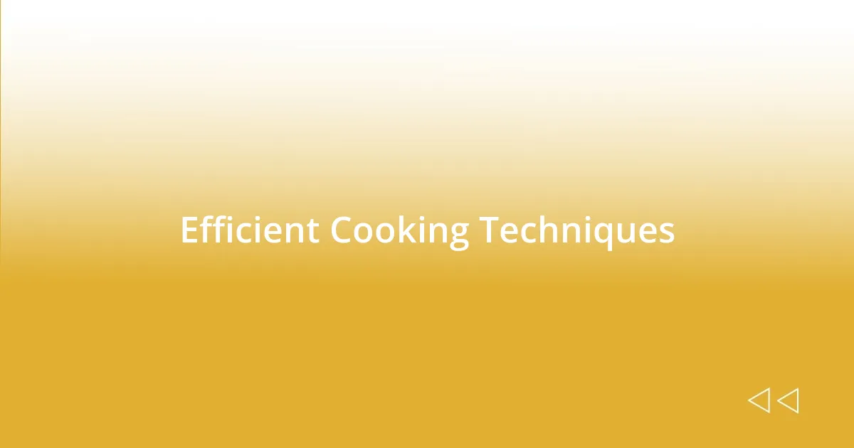 Efficient Cooking Techniques