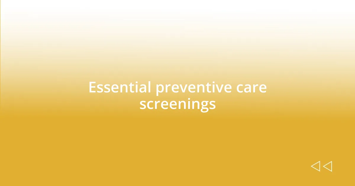 Essential preventive care screenings