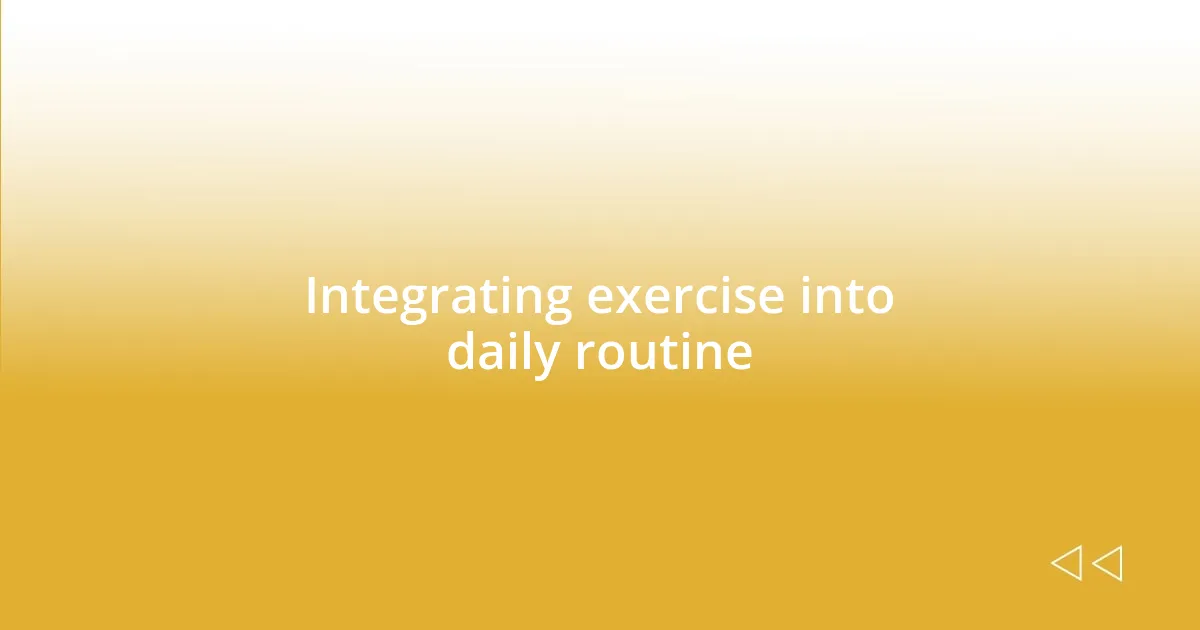 Integrating exercise into daily routine