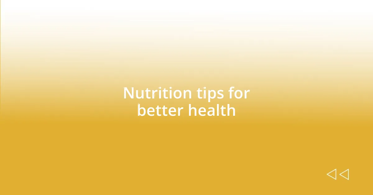 Nutrition tips for better health